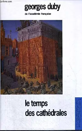 Couverture du produit · Le temps des cathédrales : L'art et la société, 980-1420