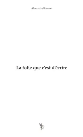 Couverture du produit · La folie que c'est d'écrire