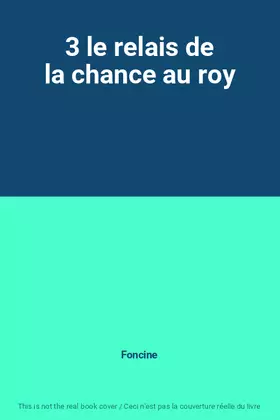 Couverture du produit · 3 le relais de la chance au roy