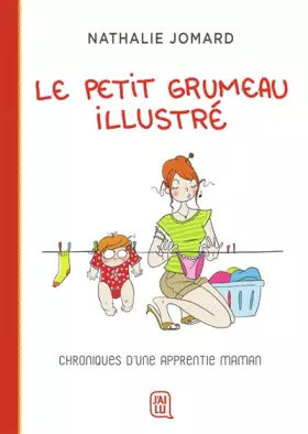 Couverture du produit · Le petit grumeau illustré: Chroniques d’une apprentie maman