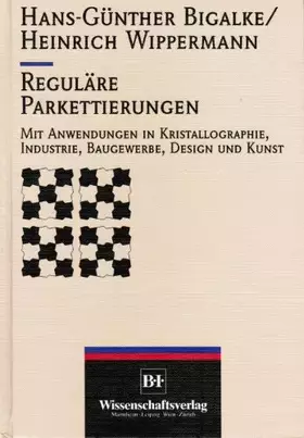 Couverture du produit · Reguläre Parkettierungen. Mit Anwendungen in Kristallographie, Industrie, Baugewerbe, Designund Kunst