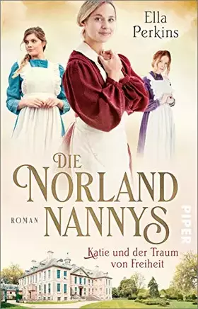 Couverture du produit · Die Norland Nannys – Katie und der Traum von Freiheit (Die englischen Nannys 3): Roman | Historischer Roman über die Nannys der