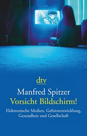 Couverture du produit · Vorsicht Bildschirm!: Elektronische Medien, Gehirnentwicklung, Gesundheit und Gesellschaft