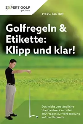 Couverture du produit · Golfregeln & Etikette: Klipp und klar!: Das leicht verständliche Standardwerk mit über 100 Fragen zur Vorbereitung auf die Plat