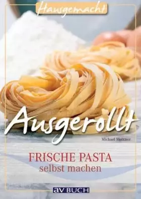Couverture du produit · Ausgerollt: Frische Pasta selbst machen (Hausgemacht)