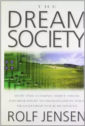 Couverture du produit · The Dream Society: How the Coming Shift from Information to Imagination Will Transform Your Business