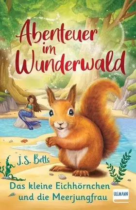 Couverture du produit · Abenteuer im Wunderwald – Das kleine Eichhörnchen und die Meerjungfrau: Kinderbuch für Mädchen und Jungen ab 7 Jahren, magische