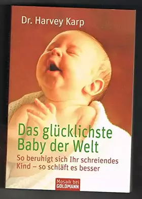 Couverture du produit · Das glücklichste Baby der Welt: So beruhigt sich Ihr schreiendes Kind - so schläft es besser