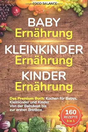 Couverture du produit · Baby Ernährung│Kleinkinder Ernährung│Kinder Ernährung: Das Premium Buch: Kochen für Babys, Kleinkinder und Kinder Von der Babyk