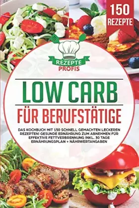 Couverture du produit · Low Carb für Berufstätige: Das Kochbuch mit 150 schnell gemachten leckeren Rezepten! Gesunde Ernährung zum Abnehmen für effekti