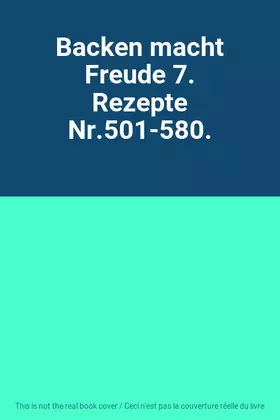 Couverture du produit · Backen macht Freude 7. Rezepte Nr.501-580.