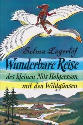 Couverture du produit · Wunderbare Reise des kleinen Nils Holgersson mit den Wildgänsen: Tl.I-III. Einzige vollst. Ausg.