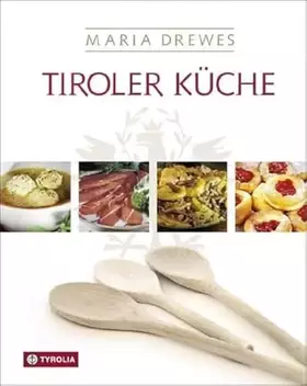 Couverture du produit · Tiroler Küche: Das Standardkochbuch der Tiroler Küche mit 485 Rezepten und einer kleinen Kulturgeschichte der Tiroler Küche von