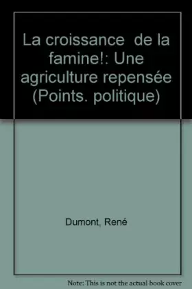 Couverture du produit · LA CROISSANCE... DE LA FAMINE ! Une agriculture repensée