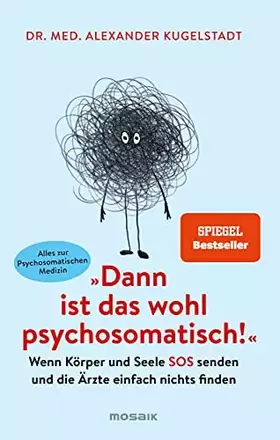 Couverture du produit · "Dann ist das wohl psychosomatisch!": Wenn Körper und Seele SOS senden und die Ärzte einfach nichts finden - Alles zur Psychoso