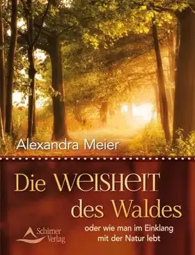 Couverture du produit · Die Weisheit des Waldes: oder wie man im Einklang mit der Natur lebt