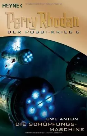 Couverture du produit · Die Schöpfungsmaschine: Perry Rhodan: Der Posbi-Krieg 6: Roman. Mit e. Anh. v. Hartmut Kasper. Originalausgabe