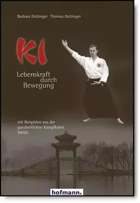 Couverture du produit · Ki - Lebenskraft durch Bewegung: mit Beispielen aus der ganzheitlichen Kampfkunst Aikido
