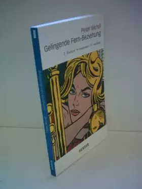 Couverture du produit · Gelingende Fern-Beziehung: Entfernt- zusammen - wachsen. Übersichten über Gefühlsentwicklungen, ausführliche Tipps und Regeln, 