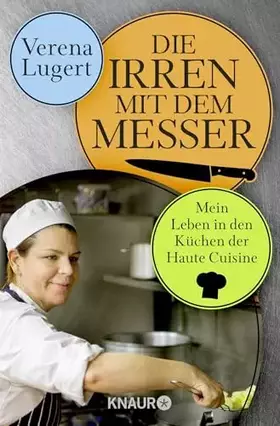 Couverture du produit · Die Irren mit dem Messer: Mein Leben in den Küchen der Haute Cuisine