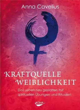 Couverture du produit · Kraftquelle Weiblichkeit: Das Leben neu gestalten mit spirituellen Übungen und Ritualen