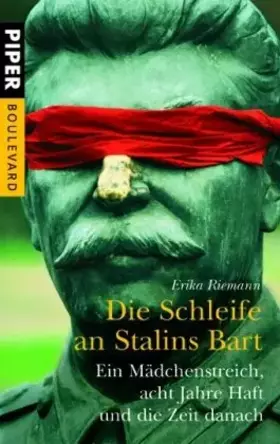 Couverture du produit · Die Schleife an Stalins Bart: Ein Mädchenstreich, acht Jahre Haft und die Zeit danach (Piper Taschenbuch, Band 6165)