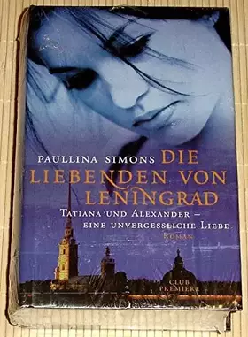 Couverture du produit · Club-Premiere Die Liebenden von Leningrad : Tatiana und Alexander - eine unvergessliche Liebe  Roman