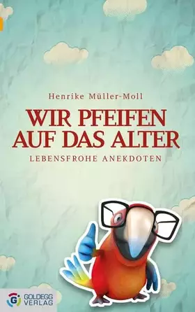 Couverture du produit · Wir pfeifen auf das Alter: Lebensfrohe Anekdoten (Goldegg Unterhaltung)