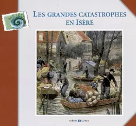 Couverture du produit · Les grandes catastrophes en Isère