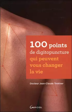Couverture du produit · 100 points de digitopuncture qui peuvent vous changer la vie