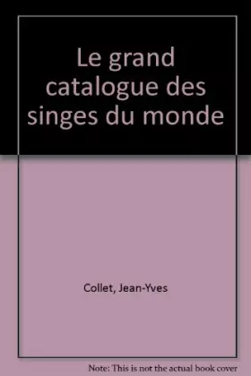 Couverture du produit · Le grand catalogue des singes du monde