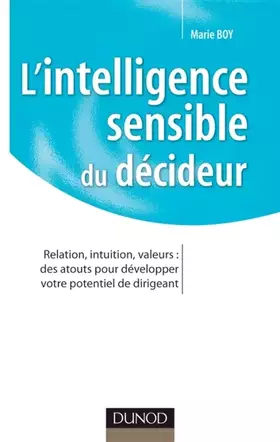 Couverture du produit · L'intelligence sensible du décideur: Relation, intuition, valeurs : des atouts pour développer votre potentiel de dirigeant