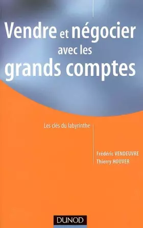Couverture du produit · Vendre et négocier avec les grands comptes : Les clés du labyrinthe