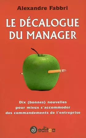 Couverture du produit · Le décalogue du manager: Dix (bonnes) nouvelles pour mieux s'accomoder des comamndements de l'entreprise