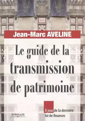 Couverture du produit · Le guide de la transmission de patrimoine: A jour de la dernière loi de finances