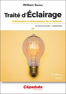 Couverture du produit · Traité d'Éclairage 3e édition Tome 2/3. Production et distribution de la lumière