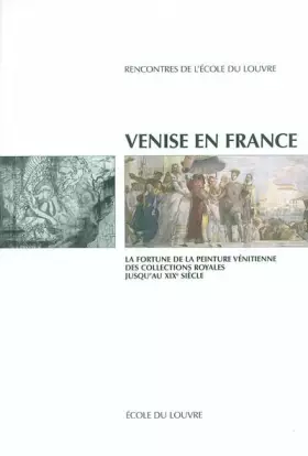 Couverture du produit · Venise en France La fortune de la peinture vénitienne. Des collections royales juqu'au XIXe siècle