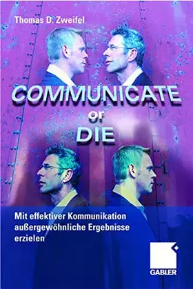 Couverture du produit · Communicate or Die: Mit Effektiver Kommunikation Außergewöhnliche Ergebnisse Erzielen