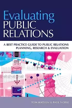 Couverture du produit · Evaluating Public Relations: A best practice guide to public relations planning, research & evaluation