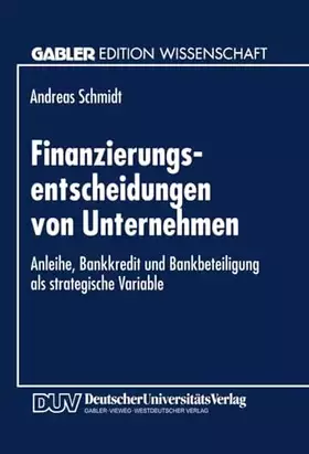Couverture du produit · Finanzierungsentscheidungen von Unternehmen: Anleihe, Bankkredit Und Bankbeteiligung Als Strategische Variable (German Edition)