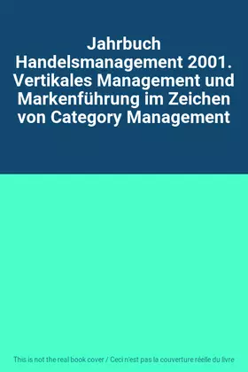 Couverture du produit · Jahrbuch Handelsmanagement 2001. Vertikales Management und Markenführung im Zeichen von Category Management