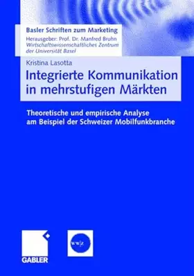 Couverture du produit · Integrierte Kommunikation in mehrstufigen Märkten. Theoretische und empirische Analyse am Beispiel der Schweizer Mobilfunkbranc