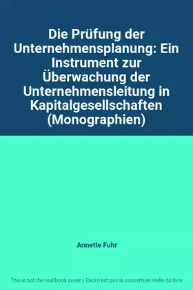 Couverture du produit · Die Prüfung der Unternehmensplanung: Ein Instrument zur Überwachung der Unternehmensleitung in Kapitalgesellschaften (Monograph