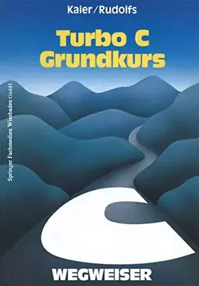 Couverture du produit · Turbo C-Wegweiser Grundkurs (German Edition): Mit 174 Programmen und 65 Aufgaben