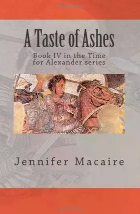 Couverture du produit · A Taste of Ashes: Book IV in the Time for Alexander series (Volume 4)