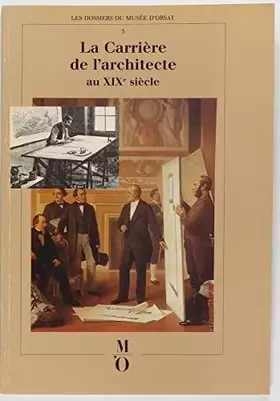 Couverture du produit · La Carrière de l'architecte au xixe siècle : [exposition, Paris, Musée d'Orsay, 9 décembre 1986-1er mars 1987