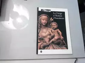 Couverture du produit · La Vierge à l'Enfant d'Issenheim : Un chef-d'oeuvre bâlois de la fin du Moyen Age