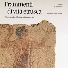 Couverture du produit · Frammenti di vita etrusca. Pitture tarquinesi da una collezione privata. Ediz. illustrata