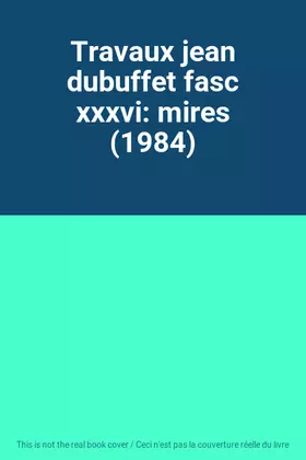 Couverture du produit · Travaux jean dubuffet fasc xxxvi: mires (1984)