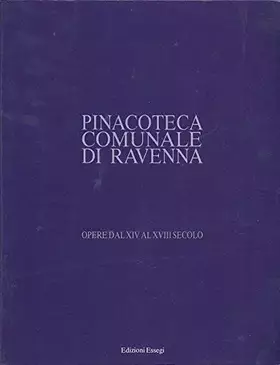 Couverture du produit · Pinacoteca comunale di Ravenna. Opere dal XIV al XVIII secolo. Catalogo